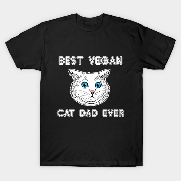 Best Vegan Cat Dad Ever Shirt Vegan Cat Owner Gift Idea Cat Lover Tee Vegan Tshirt T-Shirt by NickDezArts